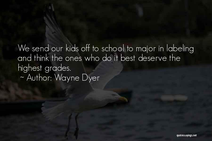 Learning In School Quotes By Wayne Dyer