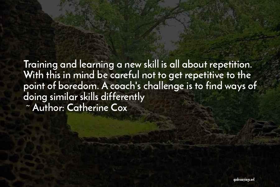 Learning In Training Quotes By Catherine Cox