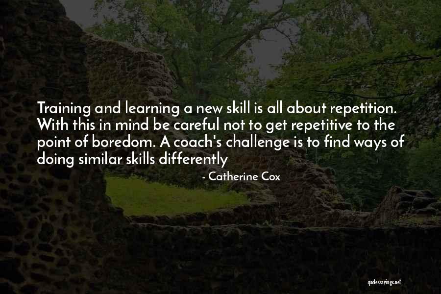 Learning In Training Quotes By Catherine Cox