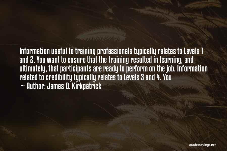 Learning In Training Quotes By James D. Kirkpatrick