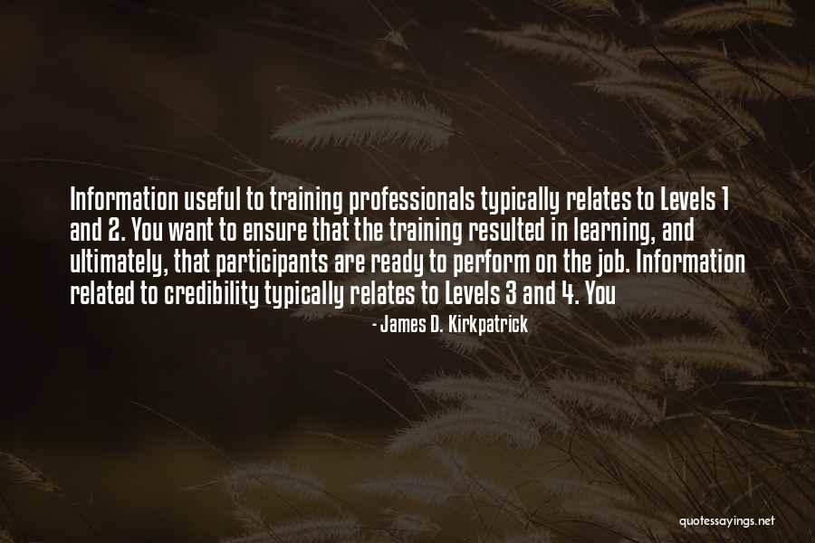 Learning In Training Quotes By James D. Kirkpatrick