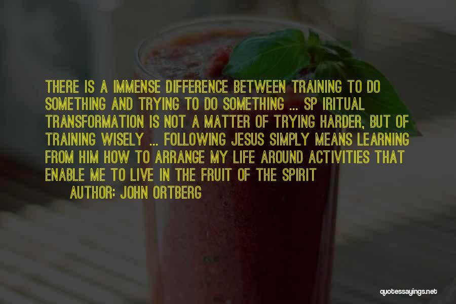 Learning In Training Quotes By John Ortberg