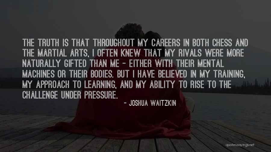 Learning In Training Quotes By Joshua Waitzkin