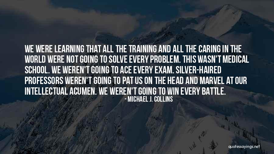 Learning In Training Quotes By Michael J. Collins Learning In Training Quotes By Michael J. Collins