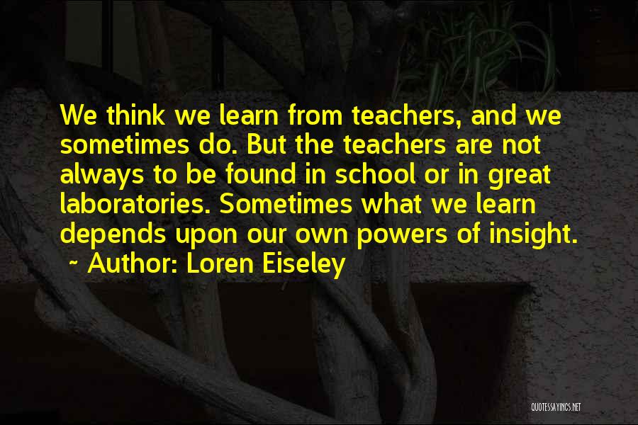 Learning Insight Quotes By Loren Eiseley