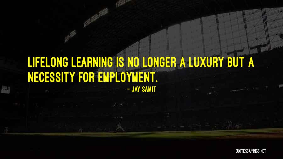 Learning Is Lifelong Quotes By Jay Samit Learning Is Lifelong Quotes By Jay Samit