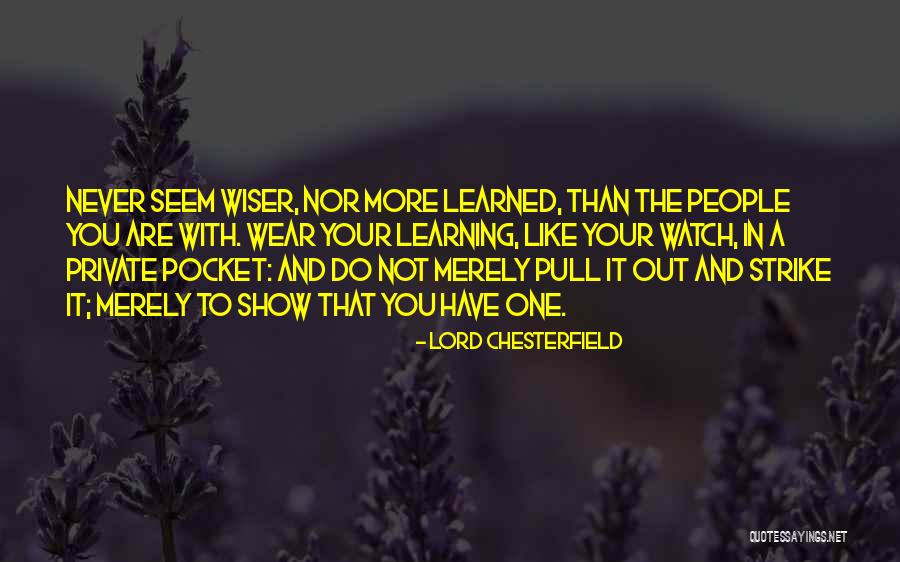 Learning Is Like A Pocket Watch Quotes By Lord Chesterfield Learning Is Like A Pocket Watch Quotes By Lord Chesterfield