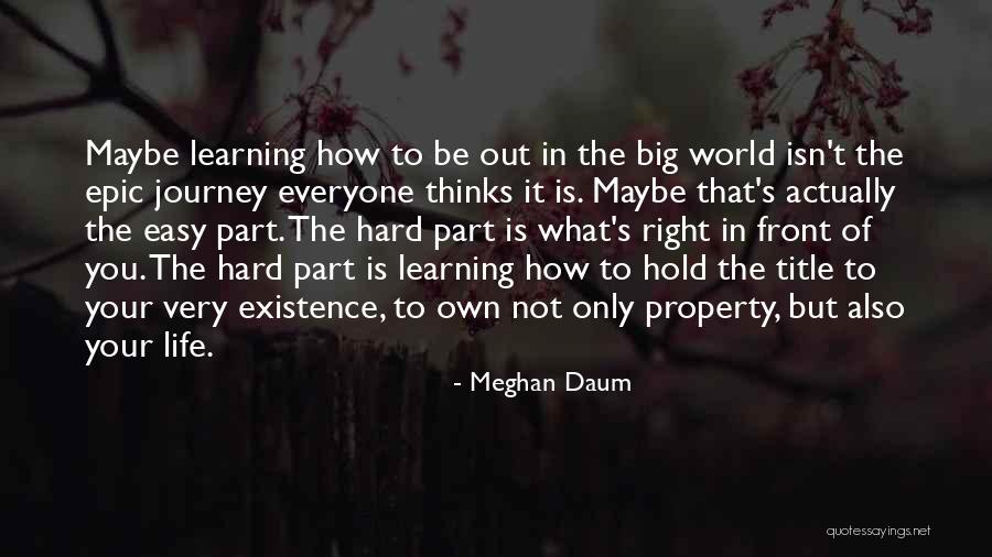 Learning Is Not Easy Quotes By Meghan Daum