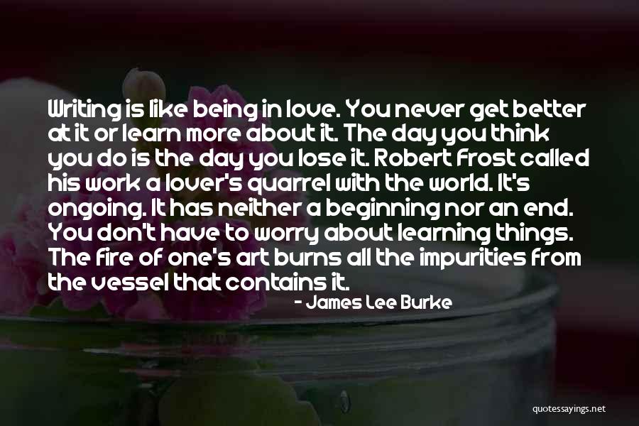 Learning Is Ongoing Quotes By James Lee Burke Learning Is Ongoing Quotes By James Lee Burke