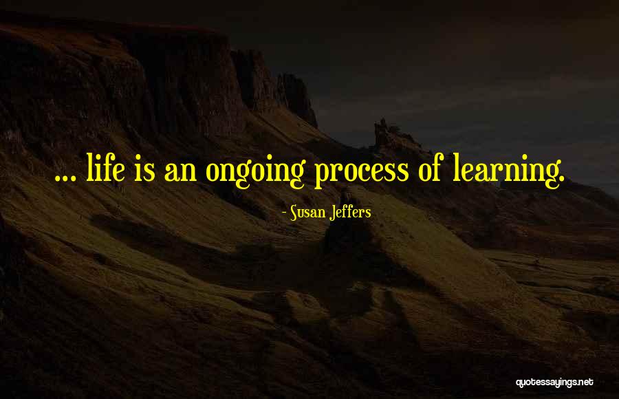 Learning Is Ongoing Quotes By Susan Jeffers