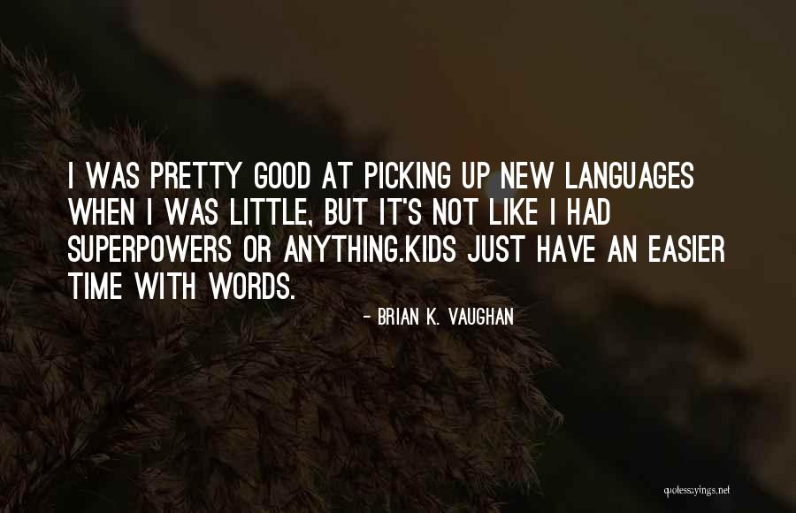 Learning Languages Quotes By Brian K. Vaughan