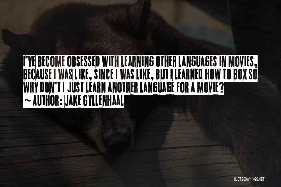 Learning Languages Quotes By Jake Gyllenhaal