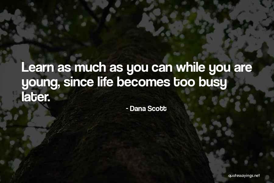 Learning Later In Life Quotes By Dana Scott Learning Later In Life Quotes By Dana Scott