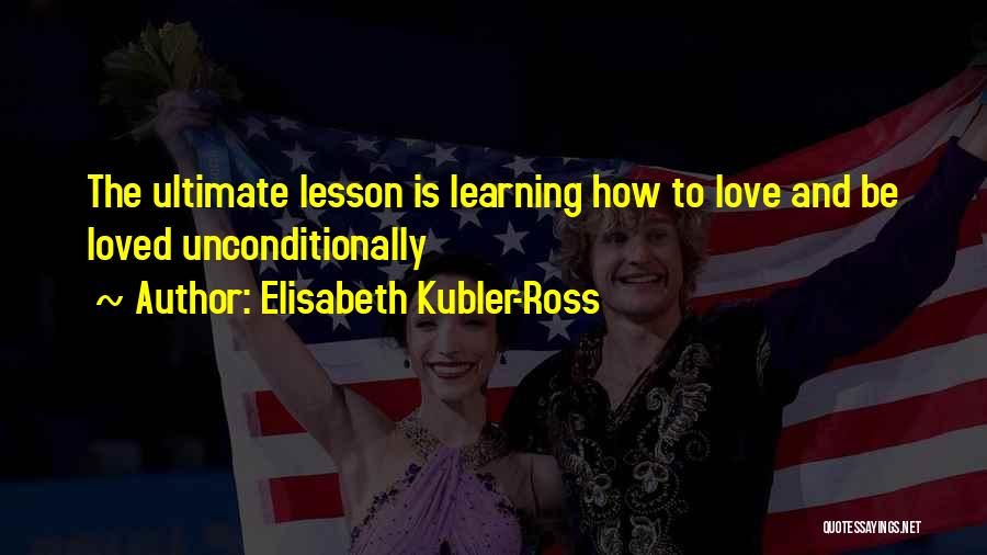 Learning Lessons In Love Quotes By Elisabeth Kubler-Ross