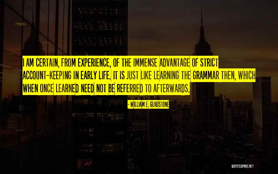 Learning Life Experience Quotes By William E. Gladstone Learning Life Experience Quotes By William E. Gladstone