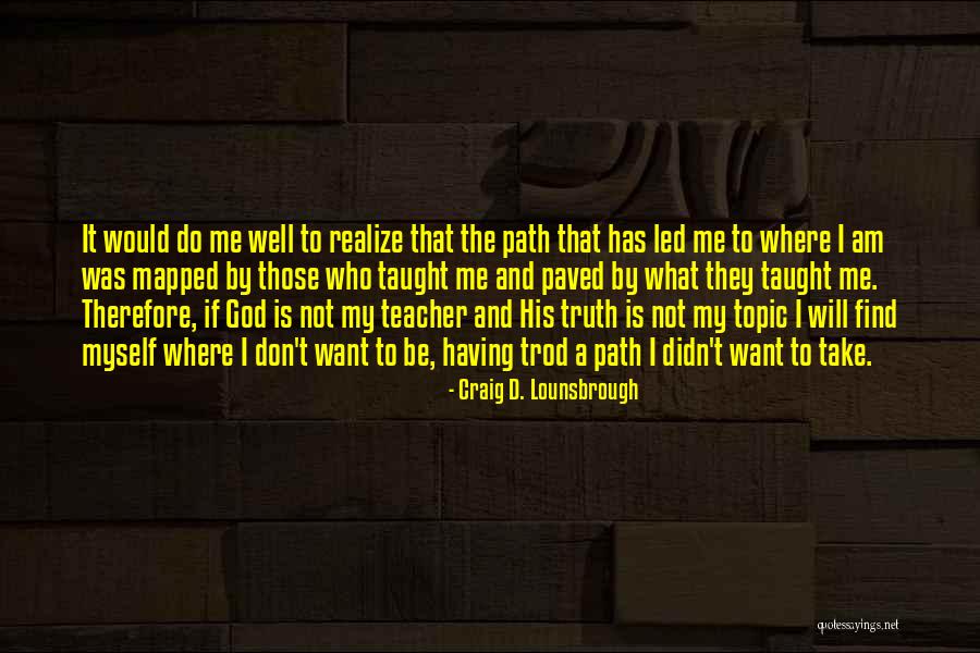 Learning Life Lesson Quotes By Craig D. Lounsbrough Learning Life Lesson Quotes By Craig D. Lounsbrough