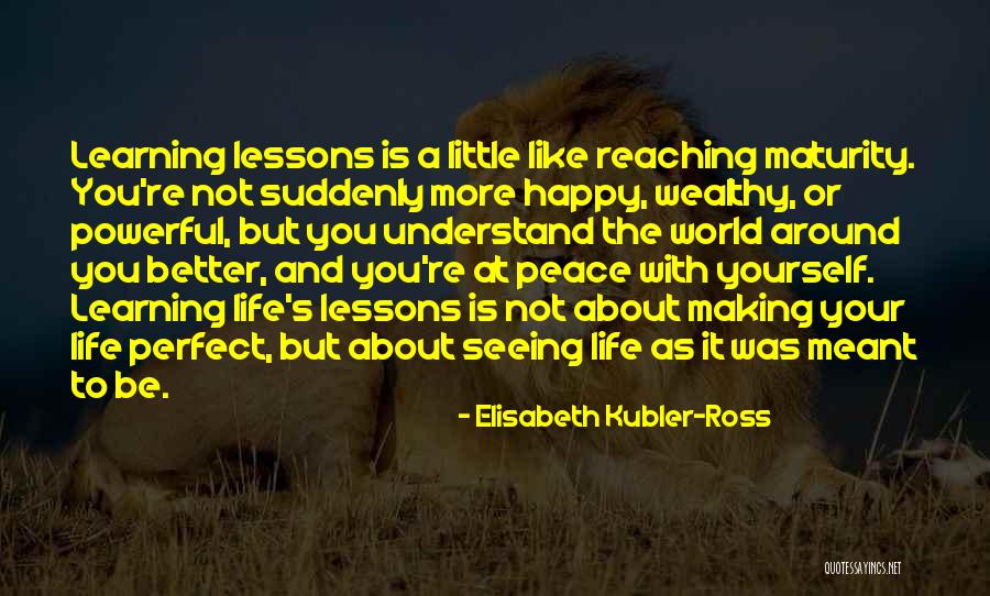 Learning Life Lessons Quotes By Elisabeth Kubler-Ross