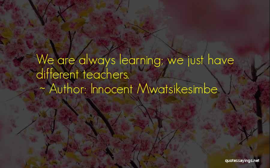 Learning Life Lessons Quotes By Innocent Mwatsikesimbe