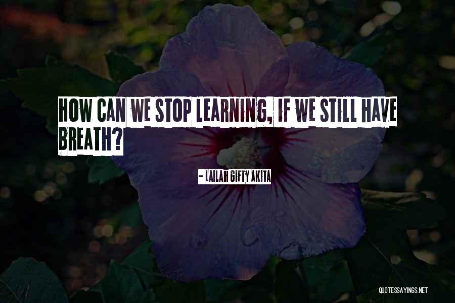 Learning Life Quotes By Lailah Gifty Akita Learning Life Quotes By Lailah Gifty Akita