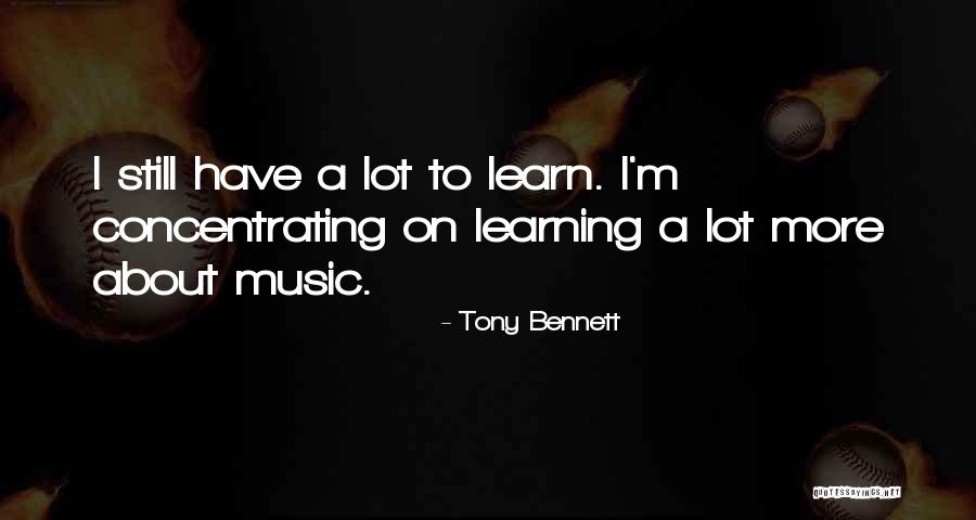 Learning Music Quotes By Tony Bennett