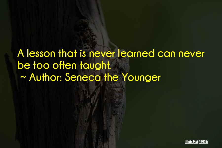 Learning My Lesson Quotes By Seneca The Younger