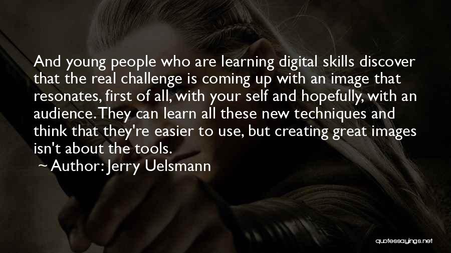 Learning New Skills Quotes By Jerry Uelsmann