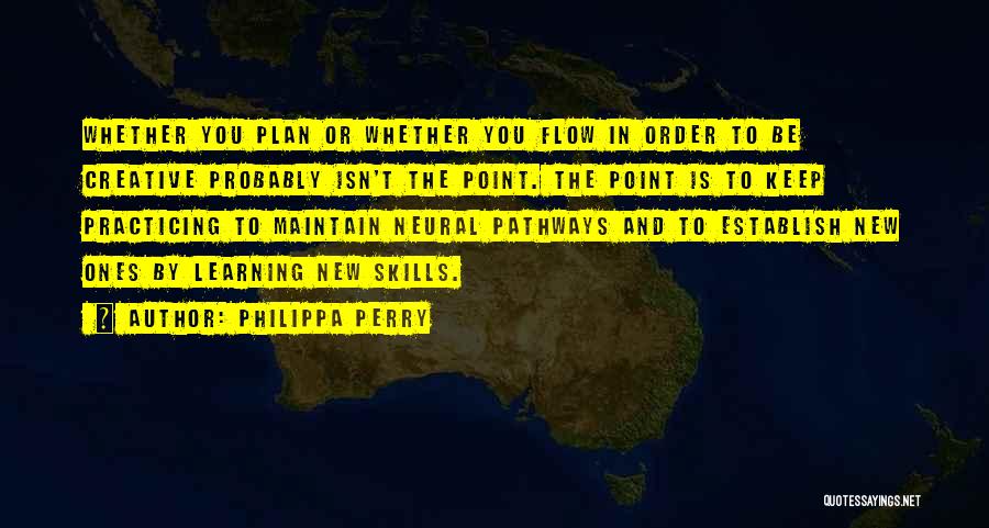 Learning New Skills Quotes By Philippa Perry