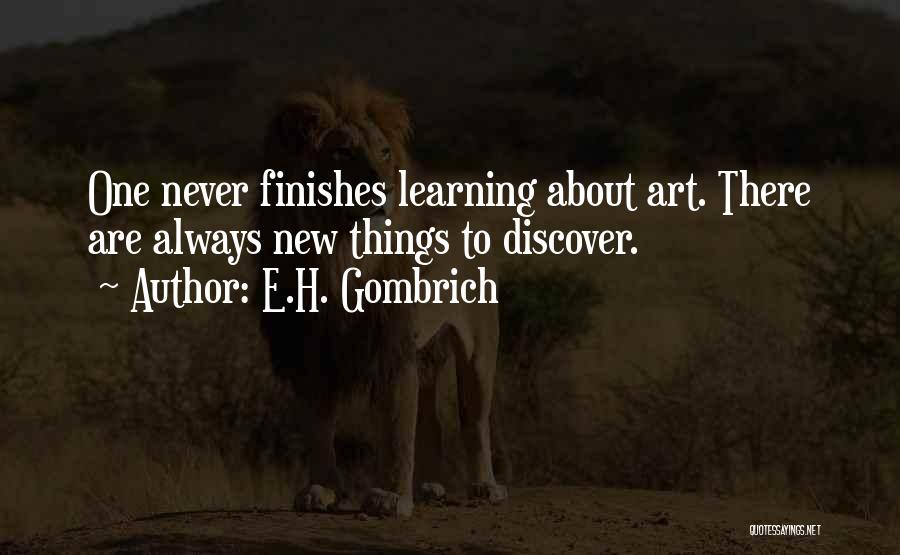 Learning New Things About Yourself Quotes By E.H. Gombrich
