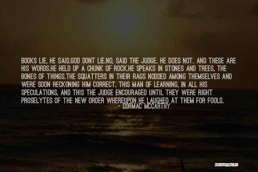 Learning Not To Judge Quotes By Cormac McCarthy Learning Not To Judge Quotes By Cormac McCarthy