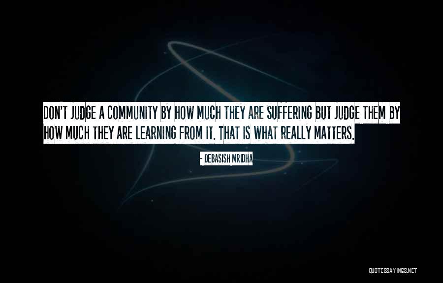 Learning Not To Judge Quotes By Debasish Mridha