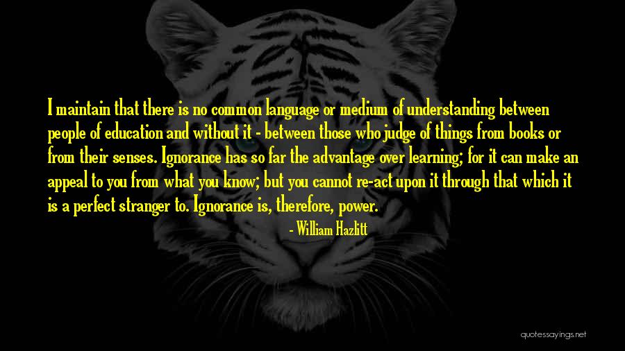 Learning Not To Judge Quotes By William Hazlitt Learning Not To Judge Quotes By William Hazlitt