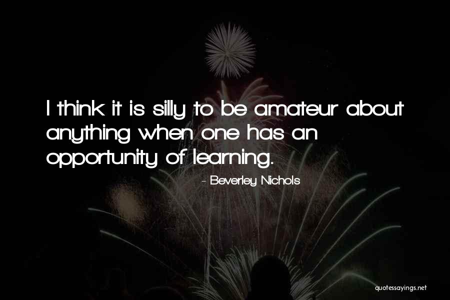 Learning Opportunity Quotes By Beverley Nichols Learning Opportunity Quotes By Beverley Nichols