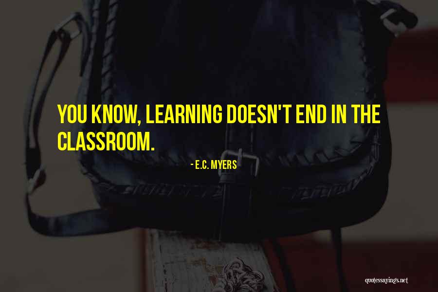 Learning Outside Classroom Quotes By E.C. Myers Learning Outside Classroom Quotes By E.C. Myers