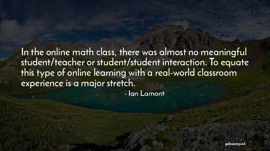 Learning Outside The Classroom Quotes By Ian Lamont