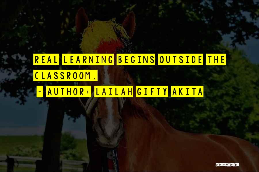 Learning Outside The Classroom Quotes By Lailah Gifty Akita