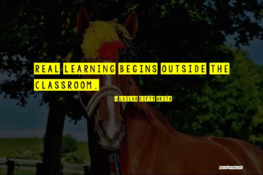 Learning Outside The Classroom Quotes By Lailah Gifty Akita