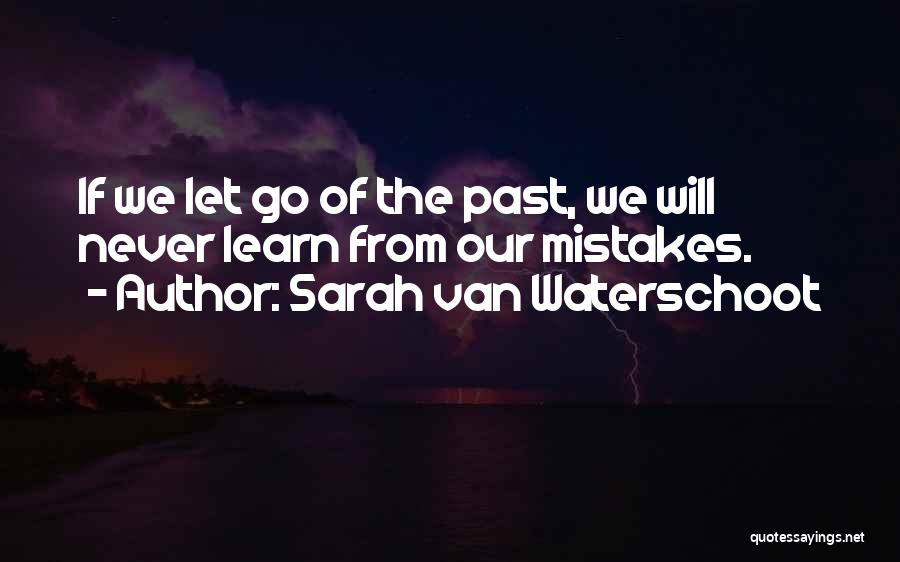 Learning Past Mistakes Quotes By Sarah Van Waterschoot