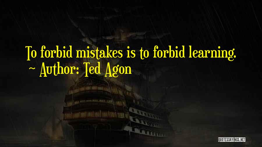 Learning Past Mistakes Quotes By Ted Agon