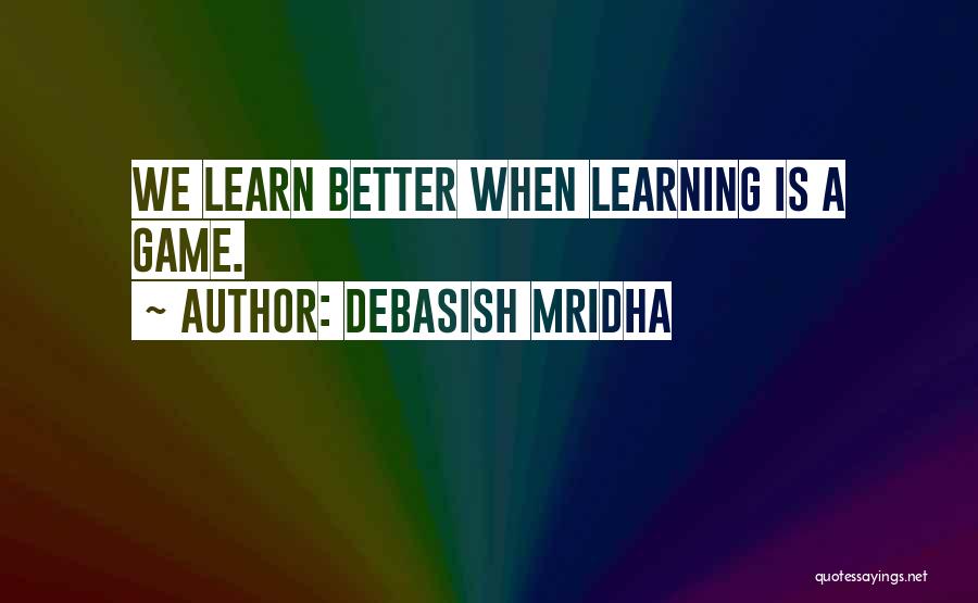 Learning Philosophy Quotes By Debasish Mridha