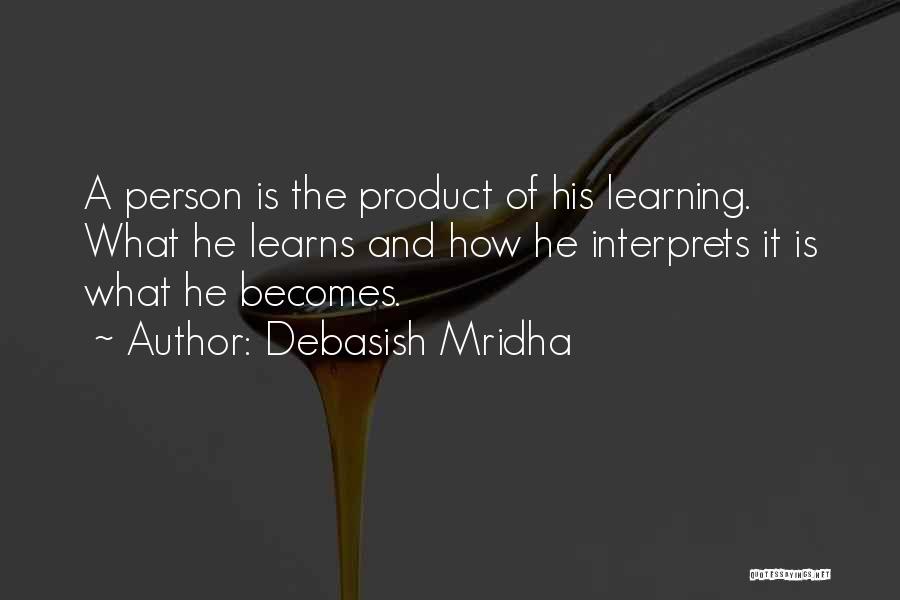 Learning Philosophy Quotes By Debasish Mridha