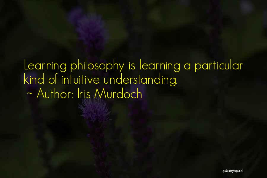 Learning Philosophy Quotes By Iris Murdoch