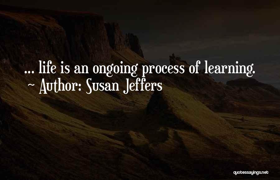 Learning Process Life Quotes By Susan Jeffers