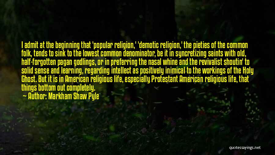 Learning Religion Quotes By Markham Shaw Pyle