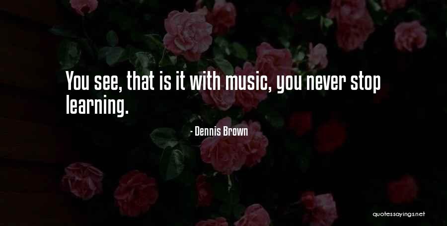 Learning Should Never Stop Quotes By Dennis Brown Learning Should Never Stop Quotes By Dennis Brown
