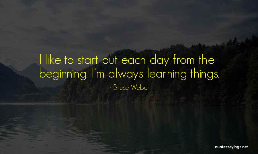 Learning Something Each Day Quotes By Bruce Weber