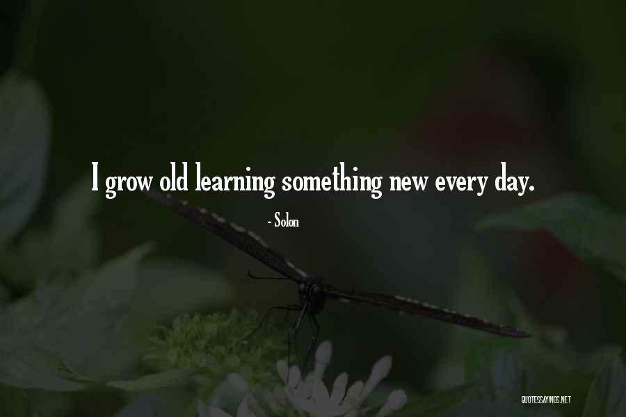 Learning Something Every Day Quotes By Solon Learning Something Every Day Quotes By Solon