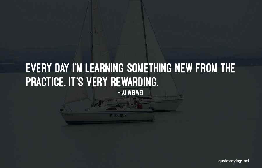 Learning Something New Every Day Quotes By Ai Weiwei Learning Something New Every Day Quotes By Ai Weiwei