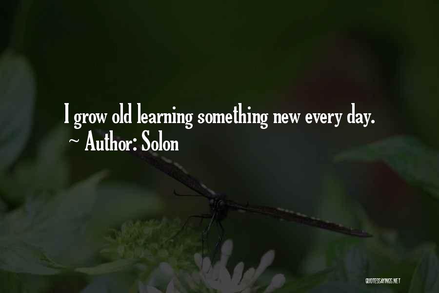 Learning Something New Every Day Quotes By Solon
