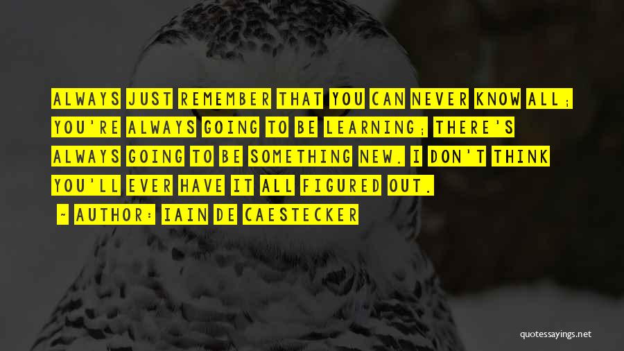 Learning Something New Quotes By Iain De Caestecker