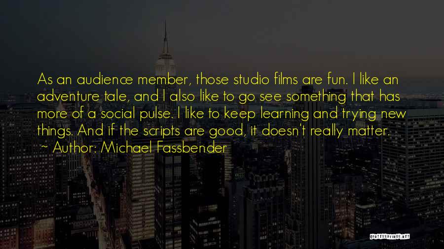 Learning Something New Quotes By Michael Fassbender